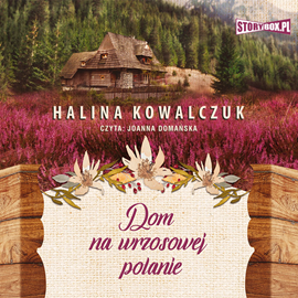 Audiobook Dom na wrzosowej polanie  - autor Halina Kowalczuk   - czyta Joanna Domańska