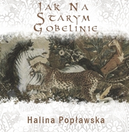 Audiobook Jak na starym gobelinie  - autor Halina Popławska   - czyta Anna Nehrebecka