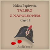Audiobook Róża, talerz z Napoleonem cz.1  - autor Halina Popławska   - czyta Hanna Giza