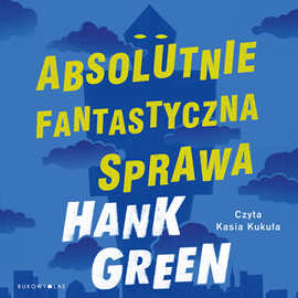 Audiobook Absolutnie fantastyczna sprawa  - autor Hank Green   - czyta Kasia Kukuła