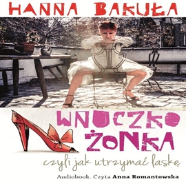 Audiobook Wnuczkożonka, czyli jak utrzymać laskę  - autor Hanna Bakuła   - czyta Anna Romantowska