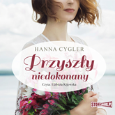 Audiobook Przyszły niedokonany  - autor Hanna Cygler   - czyta Elżbieta Kijowska