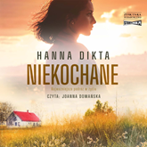 Audiobook Niekochane  - autor Hanna Dikta   - czyta Joanna Domańska