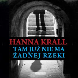 Audiobook Tam już nie ma żadnej rzeki  - autor Hanna Krall   - czyta Zofia Kucówna