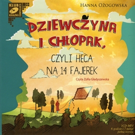 Audiobook Dziewczyna i chłopak, czyli heca na 14 fajerek  - autor Hanna Ożogowska   - czyta Zofia Gładyszewska