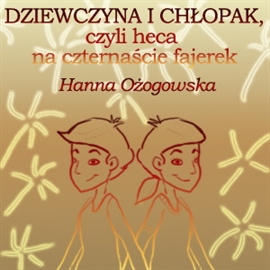 Audiobook Dziewczyna i chłopak, czyli heca na czternaście fajerek  - autor Hanna Ożogowska   - czyta Zofia Gładyszewska