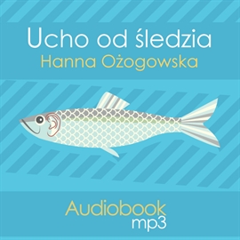 Audiobook Ucho od śledzia  - autor Hanna Ożogowska   - czyta Maciej Szary