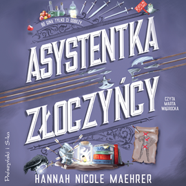 Audiobook Asystentka złoczyńcy  - autor Hannah Nicole Maehrer   - czyta Marta Wągrocka