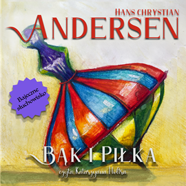 Audiobook Bąk i piłka  - autor Hans Christian Andersen   - czyta Katarzyna Hołtra-Kleiber