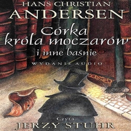 Audiobook Córka króla moczarów i inne baśnie  - autor Hans Christian Andersen   - czyta Jerzy Stuhr