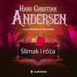 Audiobook Ślimak i róża  - autor Hans Christian Andersen   - czyta Waldemar Barwiński