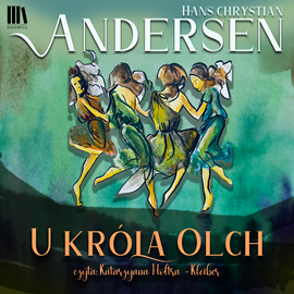 Audiobook U Króla Olch  - autor Hans Christian Andersen   - czyta Katarzyna Hołtra-Kleiber