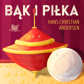 Audiobook Bąk i piłka  - autor Hans Chrystian Andersen   - czyta Małgorzata Matuszewska