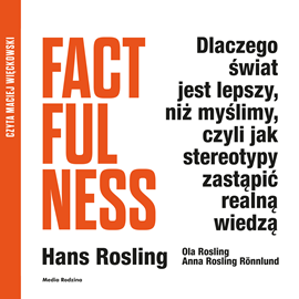 Audiobook Factfulness  - autor Hans Rosling;Ola Rosling;Anna Rosling-Rönnlund   - czyta Maciej Więckowski
