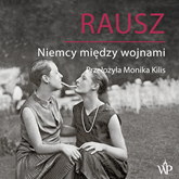 Audiobook Rausz. Niemcy między wojnami  - autor Harald Jähner   - czyta Krzysztof Polkowski