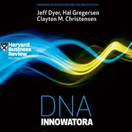 Audiobook DNA innowatora  - autor Harvard Business Review Polska   - czyta Roch Siemianowski