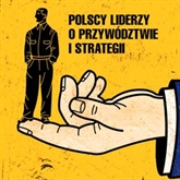 Audiobook Polscy liderzy o skutecznym przywództwie  - autor Harvard Business Review Polska   - czyta Roch Siemianowski