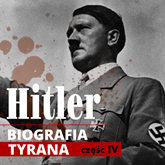 Adolf Hitler. Biografia tyrana. Część IV. Od puczu monachijskiego do przejęcia władzy (lata 1923-1934)