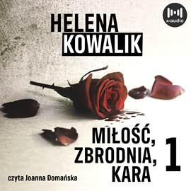 Audiobook Miłość, zbrodnia, kara. Część 1  - autor Helena Kowalik   - czyta Joanna Domańska