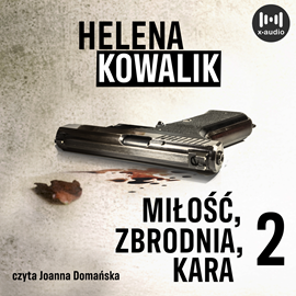 Audiobook Miłość, zbrodnia, kara. Część 2  - autor Helena Kowalik   - czyta Joanna Domańska