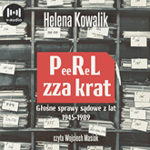 Audiobook PeeReL zza krat. Głośne sprawy sądowe z lat 1945-1989  - autor Helena Kowalik   - czyta Wojciech Masiak