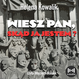 Audiobook Wiesz Pan, skąd ja jestem?  - autor Helena Kowalik   - czyta Wojciech Masiak