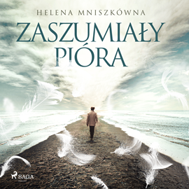 Audiobook Zaszumiały pióra  - autor Helena Mniszkówna   - czyta Emilia Strzelecka