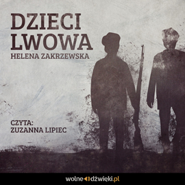 Audiobook Dzieci Lwowa  - autor Helena Zakrzewska   - czyta Zuzanna Lipiec