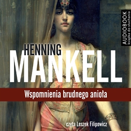 Audiobook Wspomnienia brudnego anioła  - autor Henning Mankell   - czyta Leszek Filipowicz