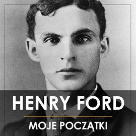 Audiobook Henry Ford. Moje początki  - autor Henry Ford   - czyta Leszek Filipowicz