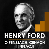 Audiobook Henry Ford o pensjach, cenach i inflacji  - autor Henry Ford   - czyta Aleksander Bromberek