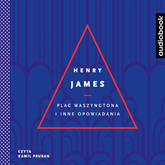 Audiobook Plac Waszyngtona i inne opowiadania  - autor Henry James   - czyta Kamil Pruban