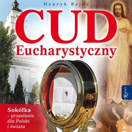 Audiobook Cud Eucharystyczny  - autor Henryk Bejda   - czyta Bogumiła Kaźmierczak