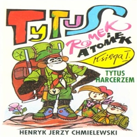 Audiobook Tytus, Romek i Atomek cz.1  - autor Henryk Jerzy Chmielewski  