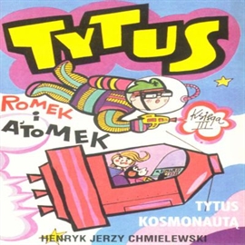 Audiobook Tytus, Romek i Atomek cz.3  - autor Henryk Jerzy Chmielewski  