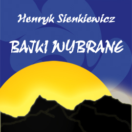 Audiobook Bajki wybrane  - autor Henryk Sienkiewicz   - czyta Jolanta Nord