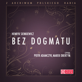 Audiobook Bez dogmatu  - autor Henryk Sienkiewicz   - czyta zespół aktorów