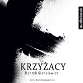 Audiobook Krzyżacy  - autor Henryk Sienkiewicz   - czyta Roch Siemianowski