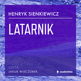 Audiobook Latarnik  - autor Henryk Sienkiewicz   - czyta Jakub Wieczorek