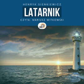 Audiobook Latarnik  - autor Henryk Sienkiewicz   - czyta Mariusz Witkowski