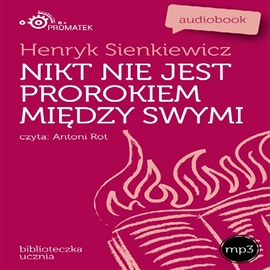 Audiobook Nikt nie jest prorokiem między swymi  - autor Henryk Sienkiewicz   - czyta Antoni Rot