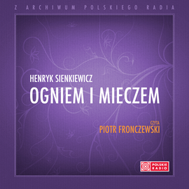 Audiobook Ogniem i mieczem  - autor Henryk Sienkiewicz   - czyta Piotr Fronczewski