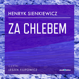 Audiobook Za chlebem  - autor Henryk Sienkiewicz   - czyta Leszek Filipowicz