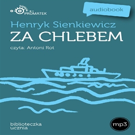 Audiobook Za chlebem  - autor Henryk Sienkiewicz   - czyta Antoni Rot