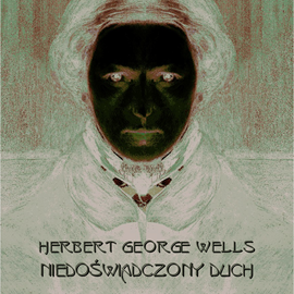 Audiobook Niedoświadczony duch  - autor Herbert George Wells   - czyta Bogumił Ostryński