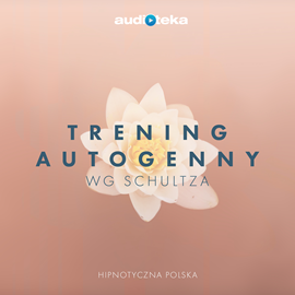Audiobook Trening autogenny wg Schultza  - autor Hipnotyczna Polska   - czyta Paweł Ładniak