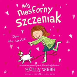 Audiobook Mój niesforny szczeniak cz.1 Dom dla Urwisa  - autor Holly Webb   - czyta Marta Grzywacz