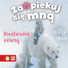 Audiobook Niedźwiadek polarny  - autor Holly Webb   - czyta Marta Grzywacz