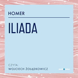 Audiobook Iliada  - autor Homer   - czyta Wojciech Żołądkowicz