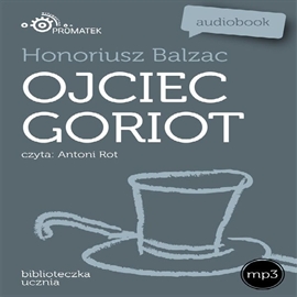 Audiobook Ojciec Goriot  - autor Honoriusz Balzac   - czyta Antoni Rot